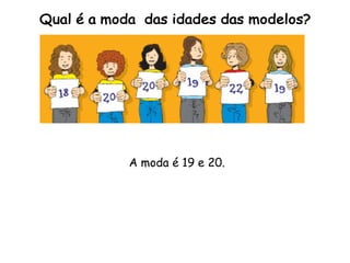 A moda é 19 e 20.
 