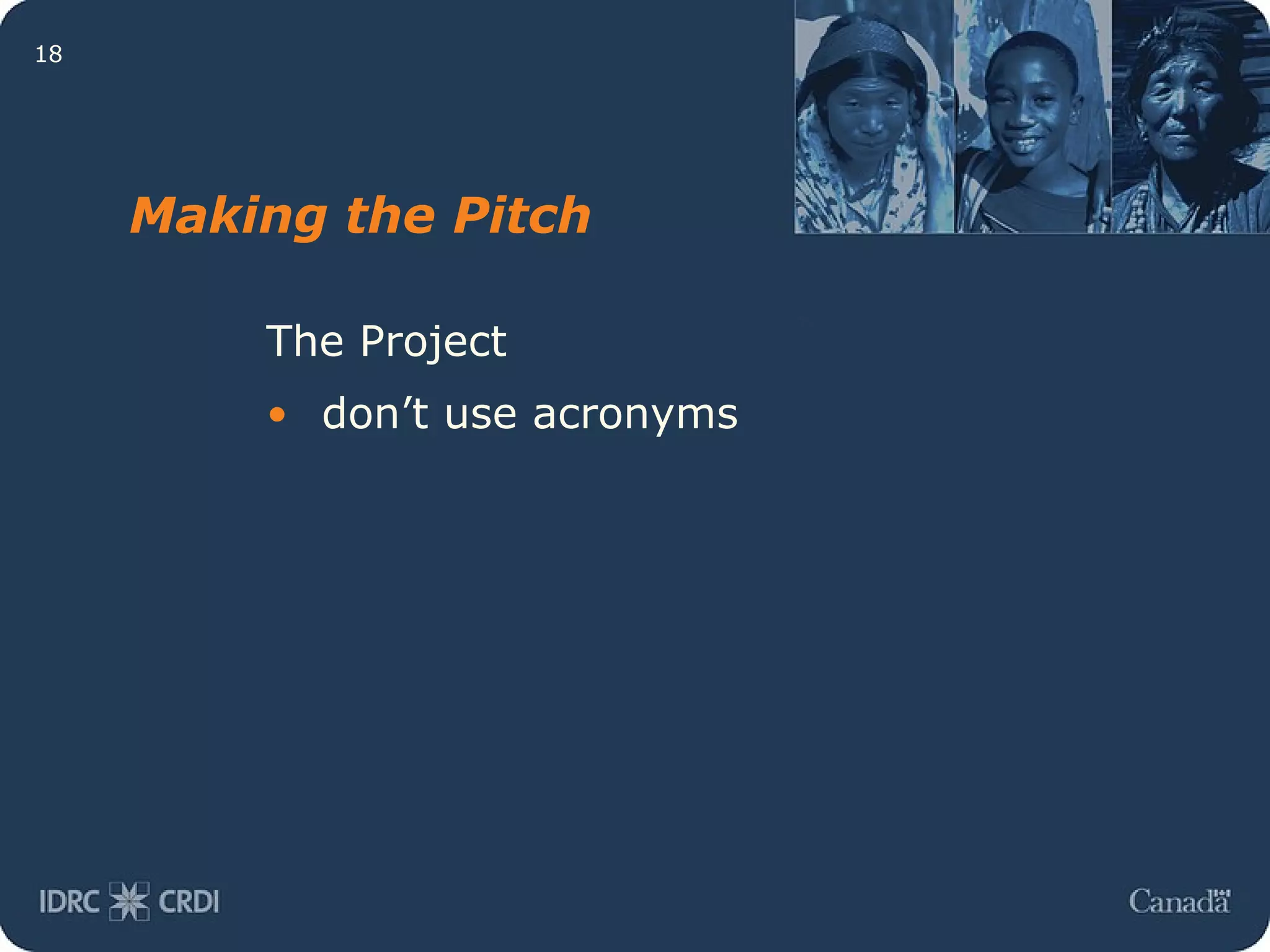 Making the Pitch The Project don’t use acronyms 