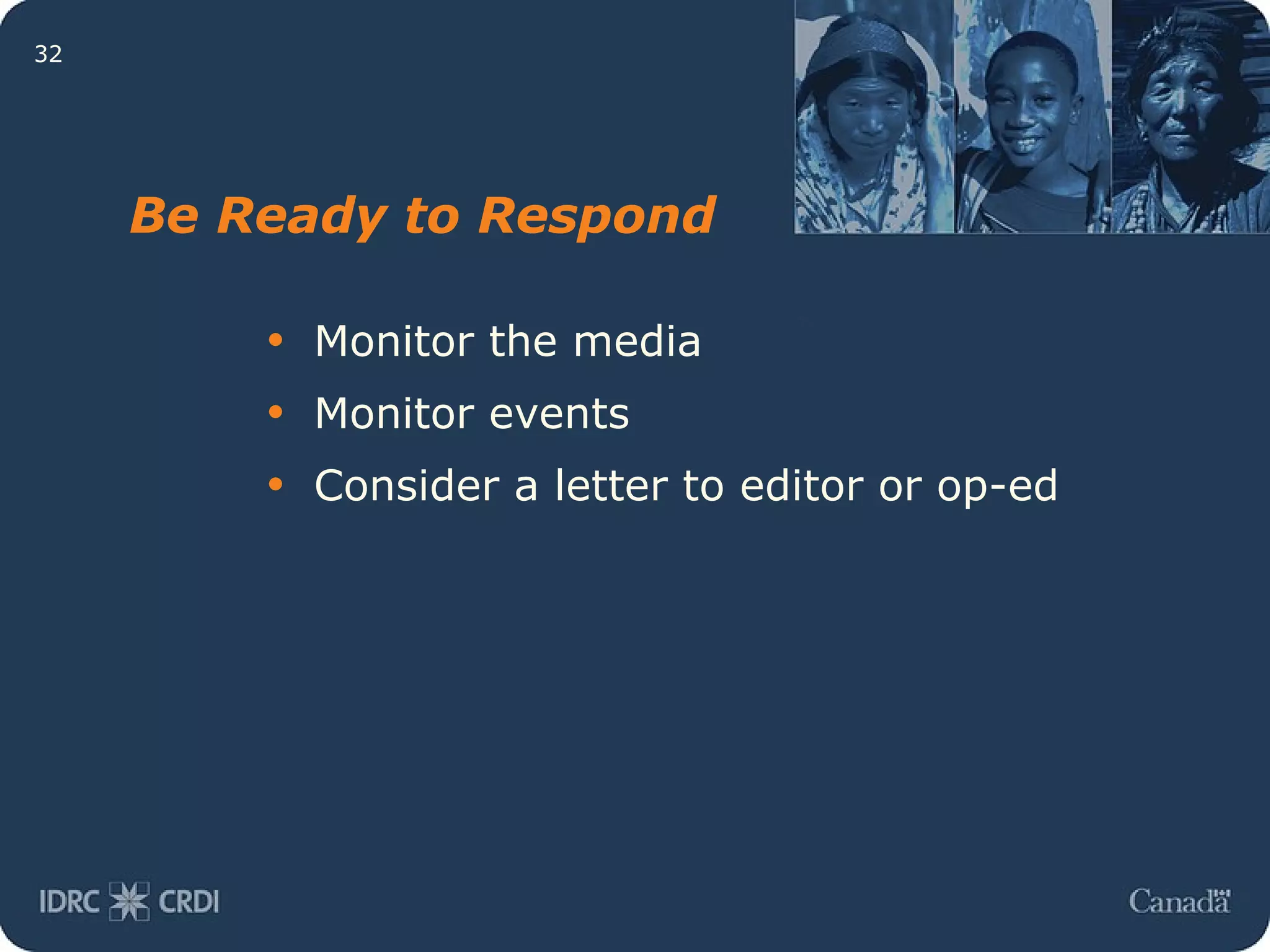 Be Ready to Respond Monitor the media Monitor events Consider a letter to editor or op-ed 