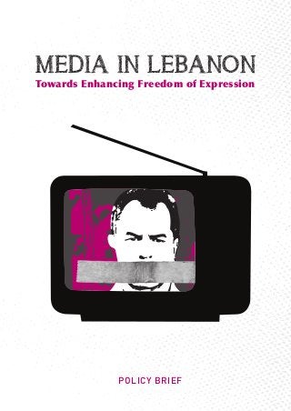 MEDIA IN LEBANON
Towards Enhancing Freedom of Expression




              POLICY BRIEF
 