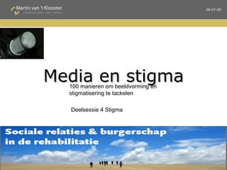 08-07-09




Media en stigma
  100 manieren om beeldvorming en
  stigmatisering te tackelen

  Deelsessie 4 Stigma




                                         1
 