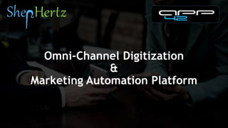 Omni-Channel Digitization
&
Marketing Automation Platform
 