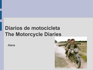 Diarios de motocicleta The Motorcycle Diaries ,[object Object]