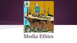 Media Ethics
 