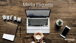 Media Etiquette
BY: CORPORATE COMMUNICATIONS
 