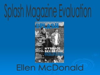 Splash Magazine Evaluation Ellen McDonald 