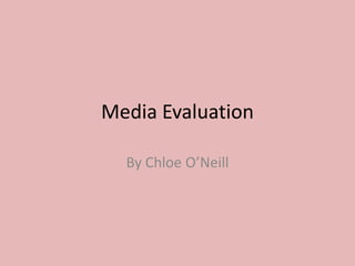 Media Evaluation

  By Chloe O’Neill
 