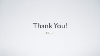 ThankYou!
and …
 