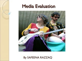 Media Evaluation By SAFEENA RAZZAQ 