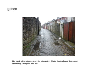 genre The back alley where one of the characters (John Burton) runs down and eventually collapses and dies. 