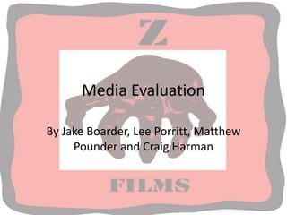 Media Evaluation By Jake Boarder, Lee Porritt, Matthew Pounder and Craig Harman 