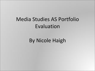 Media Studies AS Portfolio Evaluation By Nicole Haigh 