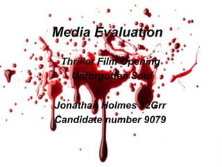 Media Evaluation   Thriller Film Opening  Unforgotten Soul Jonathan Holmes 12Grr Candidate number 9079 