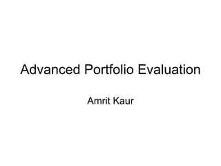 Advanced Portfolio Evaluation Amrit Kaur 