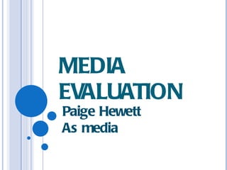 MEDIA EVALUATION Paige Hewett  As media  