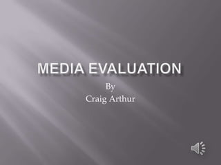 Media evaluation By Craig Arthur 