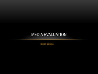 Kieron Savage. Media Evaluation  