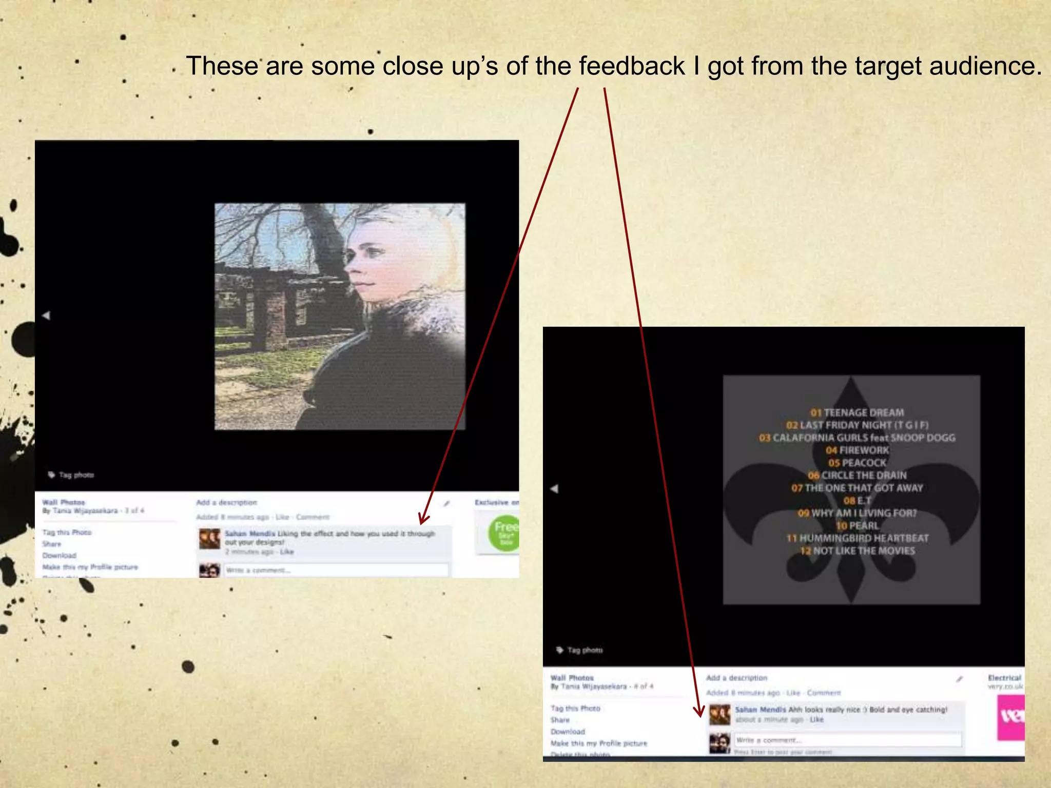 These are some close up’s of the feedback I got from the target audience.