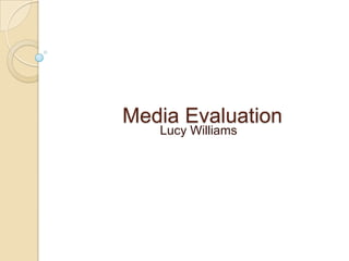        Media Evaluation                               Lucy Williams 