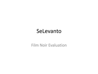 SeLevanto Film Noir Evaluation 