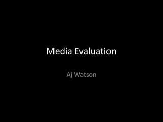 Media Evaluation Aj Watson 