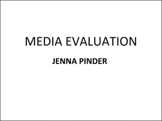 MEDIA EVALUATION JENNA PINDER 