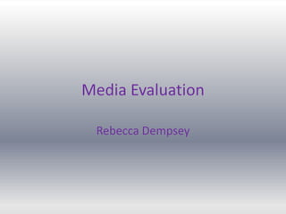 Media Evaluation Rebecca Dempsey 