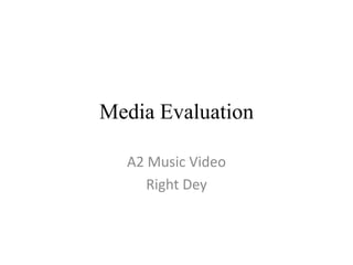 Media Evaluation A2 Music Video Right Dey 