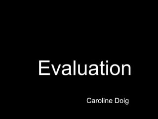 Evaluation Caroline Doig 