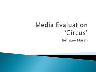 Media Evaluation‘Circus’ Bethany Marsh 