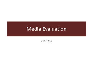 Media Evaluation
     Lyndsey Price
 