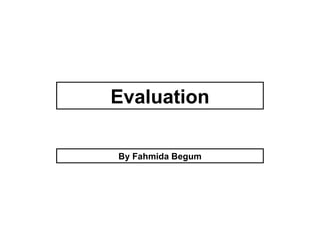 Evaluation

By Fahmida Begum
 