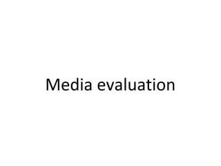 Media evaluation
 