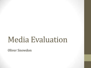 Media Evaluation
Oliver Snowdon
 