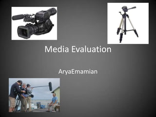 Media Evaluation
AryaEmamian
 