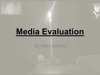Media Evaluation
By Mary Mather

 