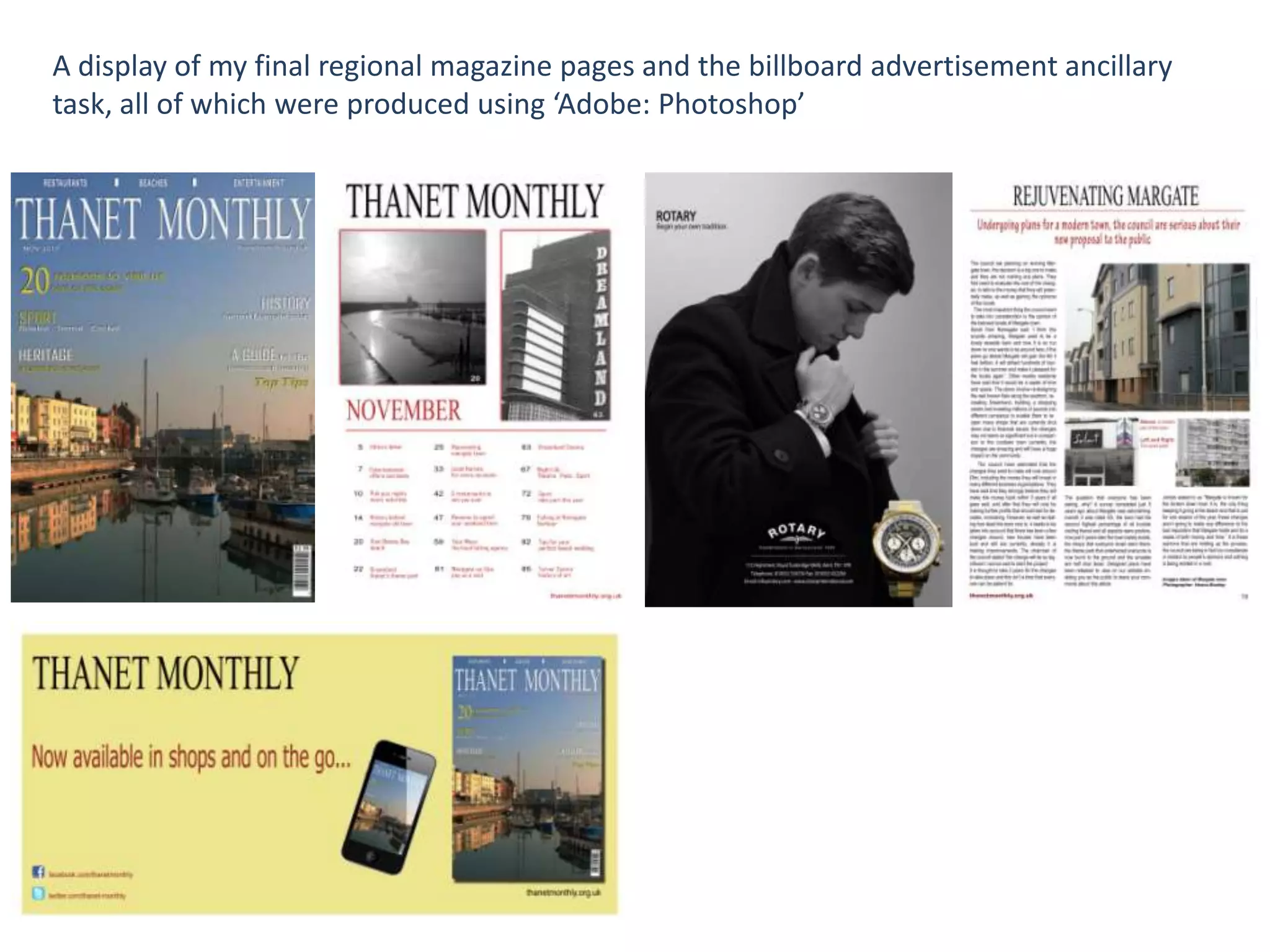 A display of my final regional magazine pages and the billboard advertisement ancillary
task, all of which were produced using ‘Adobe: Photoshop’

 