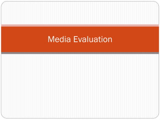 Media Evaluation
 