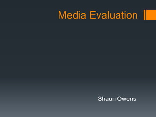 Media Evaluation
Shaun Owens
 