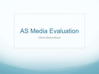 AS Media Evaluation
Cliona Martin-Brown
 