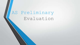 AS Preliminary 
Evaluation 
 
