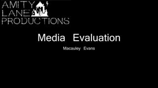 Media Evaluation
Macauley Evans
 