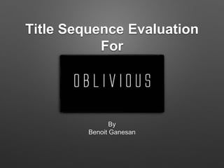 Title Sequence Evaluation
For
By
Benoit Ganesan
 