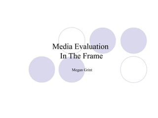 Media Evaluation
In The Frame
Megan Grint
 