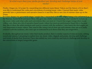 In what ways does your media product use, develop and challenge forms of real
media?
Firstly, I began my A2 project by res...