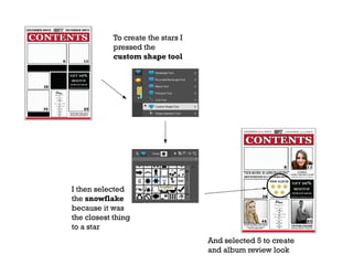 To create the stars I
pressed the
custom shape tool

I then selected
the snowflake
because it was
the closest thing
to a star
And selected 5 to create
and album review look

 