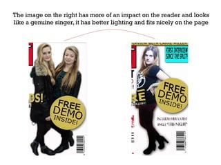 The image on the right has more of an impact on the reader and looks
like a genuine singer, it has better lighting and fits nicely on the page

 