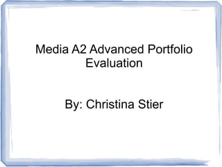 Media A2 Advanced Portfolio
Evaluation
By: Christina Stier
 