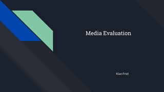 Media Evaluation
Kian Friel
 