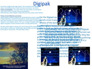 Digipak
We chose a Digipak with eight panels. The conventions we followed are:
Colour contrasting,photos of band members and nature, use of font.
Colour Contrasting: The colour theme we used is blue, as Indie genre
uses colours which connotes nature and goodness.
While looking at other Digipak images they also have similar colour themes.

Photos of band Members and nature:
While looking at different Digipak we noticed that they contain images For the Digipak we used one with eight
Of Band Members, therefore we decided to include individual photos of
each band member, the colour scheme for those images is not blue but   panels since it would have plenty of space for
instead in more brighter colours. This is so it creates a brighter effect and
allows recognition of band members which can help sell the band.       photos of the band members and to have
                                                                   For the Digipakimages relating to the indie
We also used images of nature,such as the wolf and the sunset,as indie
                                                                       some other we used one with eight
                                                                       genre. Such as shots of nature scenery etc. As
                                                                   panels since it would havethe front cover of the digipak
genre refers to nature and, additionally a special effect we used was is dot
to dot style of band photo. The stars effect make it                         Furthermore, for plenty of space for
                                                                   photos of the banddown to to andtherefore for
                                                                       Indie bands are members decide have
                                                                             we had two ideas, earth to the final version we
                                                                   some other images relatingato the with a dark they like
                                                                       the front cover we used our class which one
                                                                             asked people from wolf, indie
                                                                   genre. Such as shots thethe back of the Digipak outlining
                                                                       blue background. At nature scenery etc. As
                                                                             the best. In of end the image with the
                                                                   Indie bands we decided to use therefore for it of it is
                                                                       however are down to therefore we chose as
                                                                             was most liked, earth a simple image
                                                                   the frontmost appealing.a wolf, with a dark
                                                                       nature, which is used to creates pleasant
                                                                              cover we meant
                                                                   blue background. is not distracting as we had
                                                                       effect but also At the back of the Digipak
                                                                   however wetitles of the albumsimple image of
                                                                       the song decided to use a at the back of it.
                                                                   nature, which is meant to creates a pleasant
                                                                   effect but also is not distracting as we had
                                                                   the song titles of the album at the back of it.
 